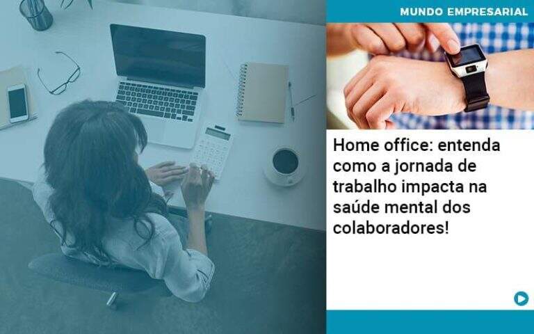 home-office-entenda-como-a-jornada-de-trabalho-impacta-na-saude-mental-dos-colaboradores