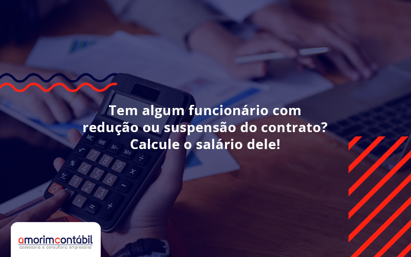 Você Tem Algum Funcionário Com Redução Ou Suspensão Do Contrato Amorim - Amorim Contabil | Contabilidade em Goiás