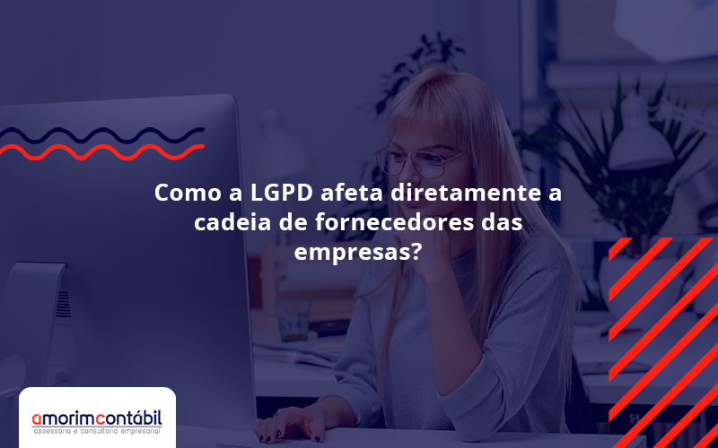 Como A Lgpd Afeta Diretamente A Cadeia De Fornecedores Das Empresas Amorim - Amorim Contabil | Contabilidade em Goiás