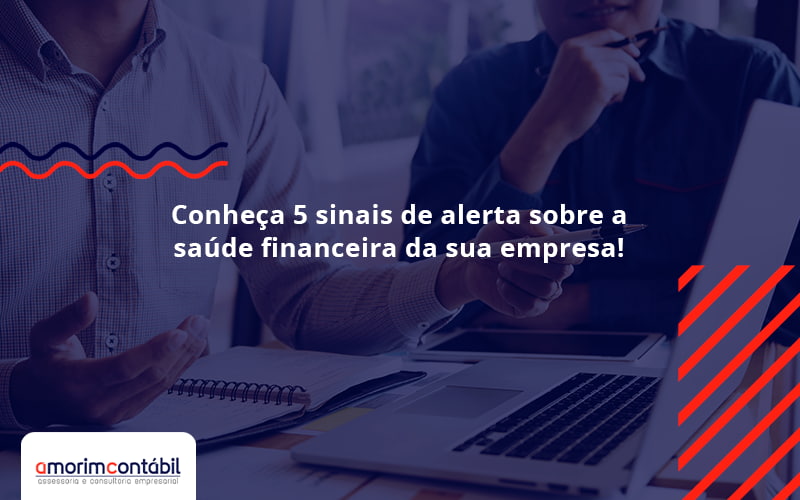 Conheça 5 Sinais De Alerta Sobre A Saúde Financeira Da Sua Empresa! Amorim - Amorim Contabil | Contabilidade em Goiás