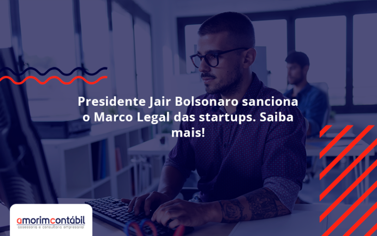 Presidente Jair Bolsonaro Sanciona O Marco Legal Das Startups. Saiba Mais Amorim - Amorim Contabil | Contabilidade em Goiás