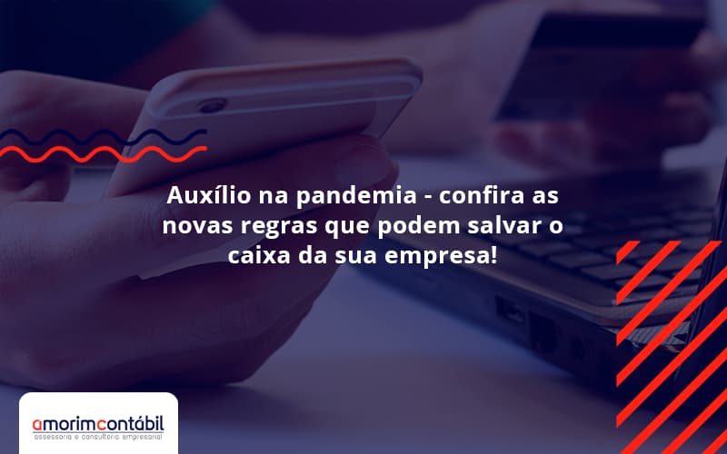 Auxílio Na Pandemia – Confira As Novas Regras Que Podem Salvar O Caixa Da Sua Empresa!