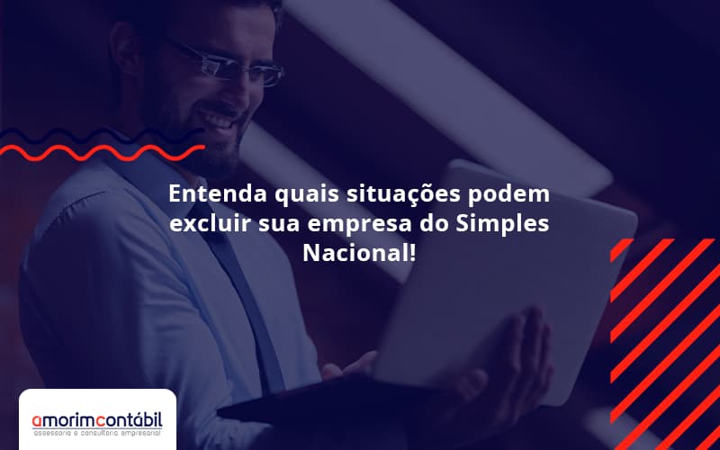 Entenda Quais Situacoes Podem Excluir Sua Empresa Do Simples Nacional Amorim - Amorim Contabil | Contabilidade em Goiás