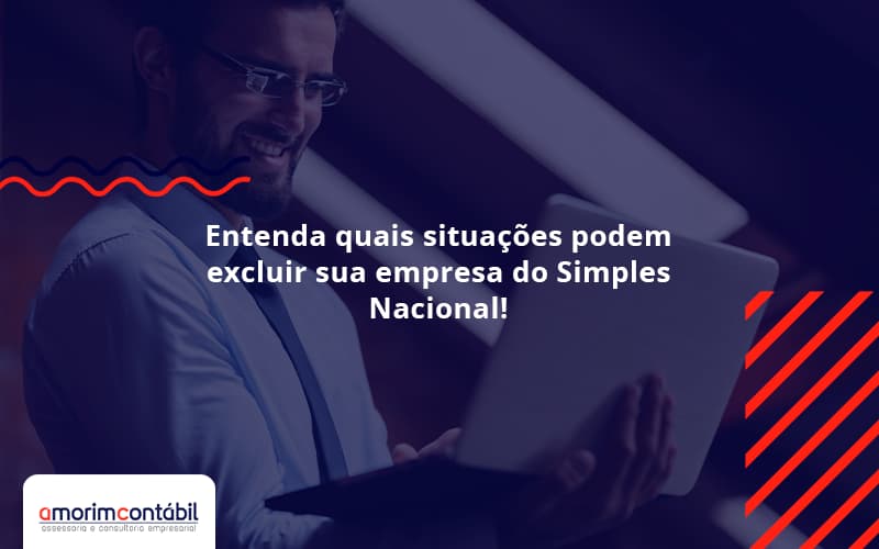 Entenda Quais Situacoes Podem Excluir Sua Empresa Do Simples Nacional Amorim - Amorim Contabil | Contabilidade Em Goiás