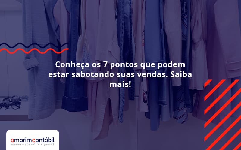 Conheça Os 7 Pontos Que Podem Estar Sabotando Suas Vendas. Saiba Mais!