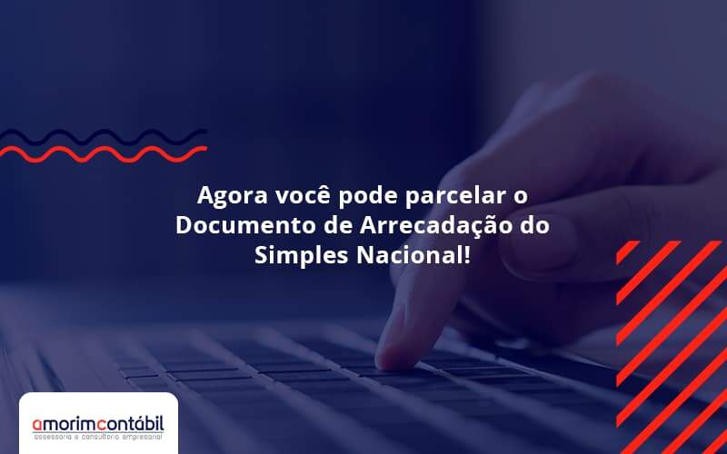 Agora Você Pode Parcelar O Documento De Arrecadação Do Simples Nacional! Amorim Contabil - Amorim Contabil | Contabilidade em Goiás