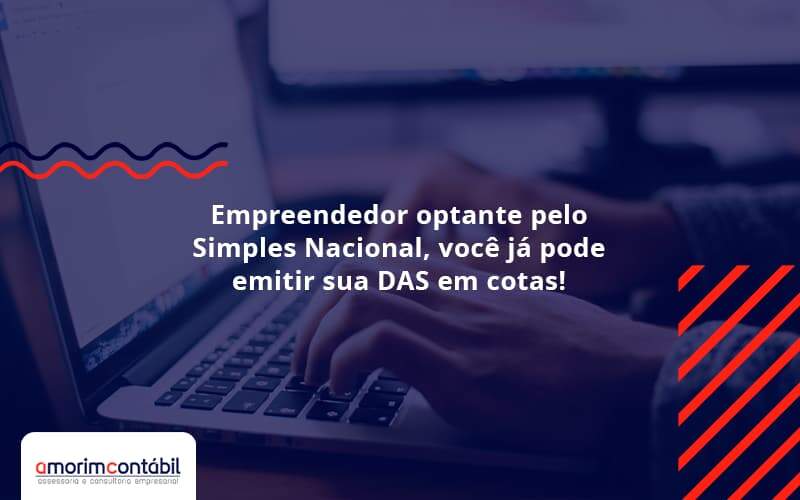 Empreendedor Optante Pelo Simples Nacional, Você Já Pode Emitir Sua Das Em Cotas! Amorim Contabil - Amorim Contabil | Contabilidade em Goiás
