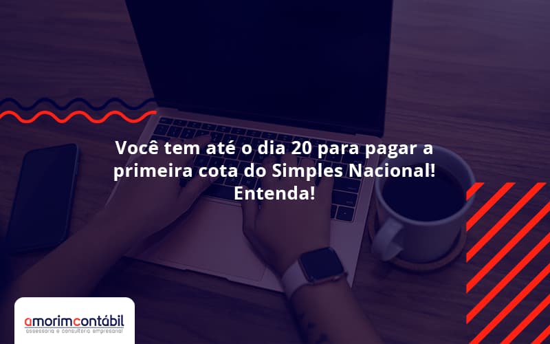 Empreendedor Optante Pelo Simples Nacional, Você Tem Até Dia 20 Para Pagar A Primeira Cota Do Das Amorim Contabil - Amorim Contabil | Contabilidade em Goiás