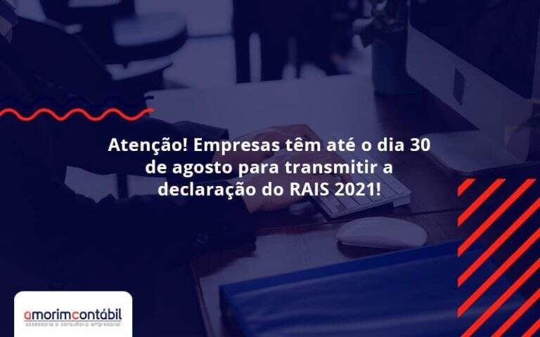 Empresas Têm Até O Dia 30 De Agosto Para Transmitir A Declaração Do Rais 2021 Amorim Contabil - Amorim Contabil | Contabilidade em Goiás