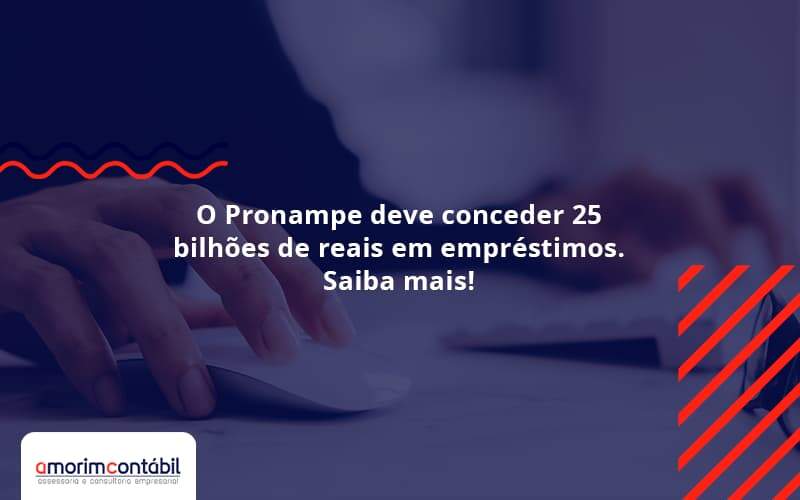 O Pronampe Deve Conceder 25 Bilhões De Reais Em Empréstimos. Saiba Mais! Amorim Contabil - Amorim Contabil | Contabilidade em Goiás