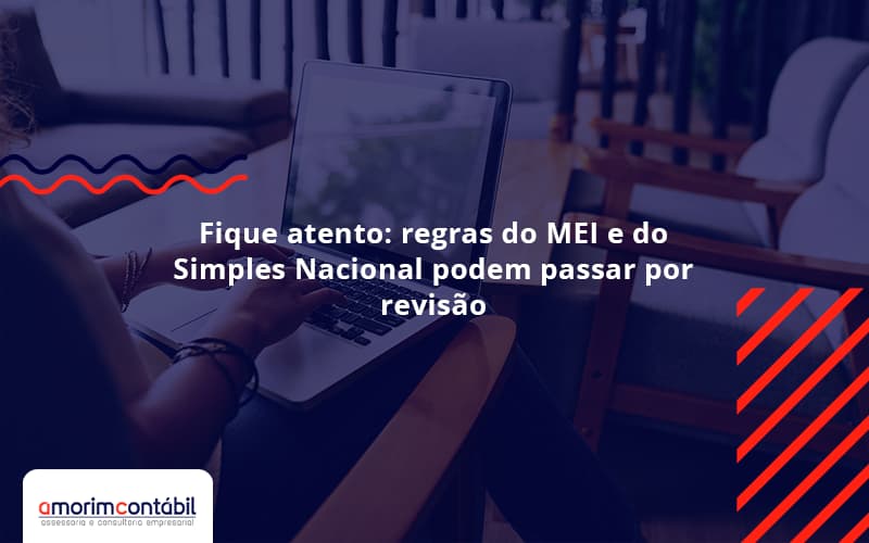 Fique Atento: Regras Do MEI E Do Simples Nacional Podem Passar Por Revisão