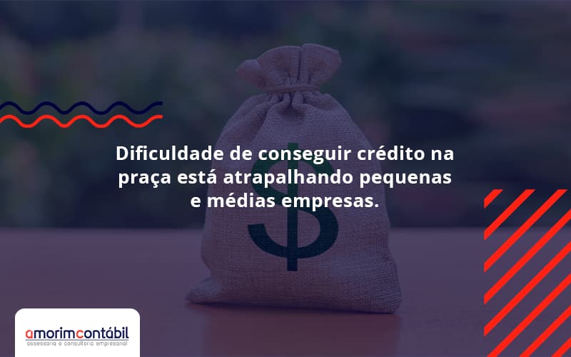 A Dificuldade De Conseguir Crédito Na Praça Está Atrapalhando Pequenas E Médias Empresas.