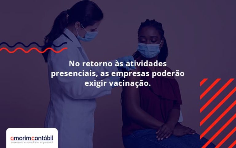 No Retorno às Atividades Presenciais, As Empresas Poderão Exigir Vacinação. Saiba Mais Amorim Contabil - Amorim Contabil | Contabilidade em Goiás