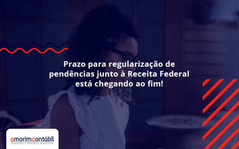 Prazo Para Regularização De Pendências Junto à Receita Federal Está Chegando Ao Fim! Amorim Contabil - Amorim Contabil | Contabilidade em Goiás