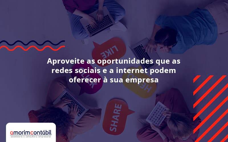Aproveite As Oportunidades Que As Redes Sociais E A Internet Podem Oferecer à Sua Empresa Amorim Contabil - Amorim Contabil | Contabilidade em Goiás