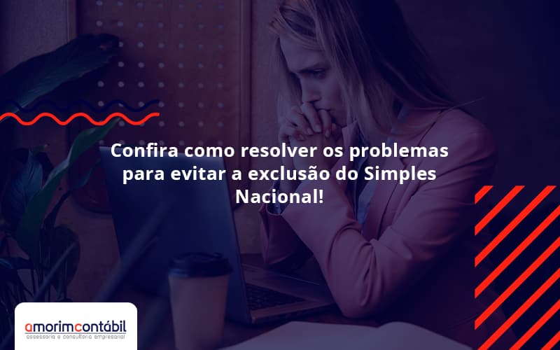 Confira Como Resolver Os Problemas Para Evitar A Exclusão Do Simples Nacional!
