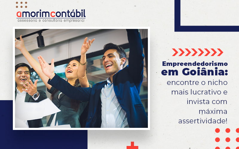 Empreendedorismo Em Goiania Encontre O Nicho Mais Lucrativo E Invista Com Maxima Assertividade Blog - Amorim Contabil | Contabilidade em Goiás