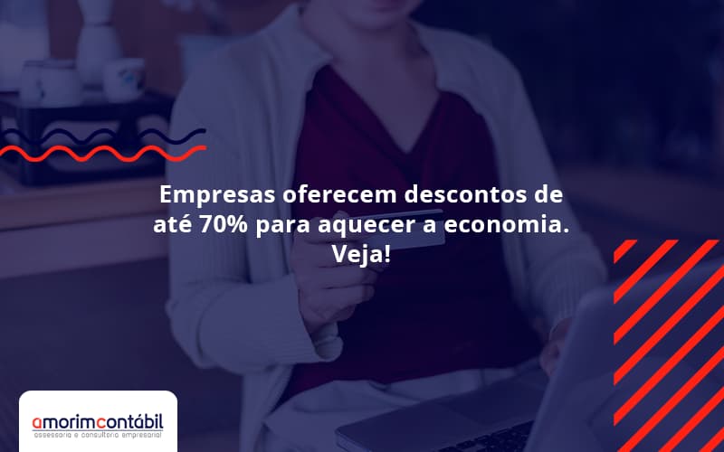 Empresas Oferecem Descontos De Até 70% Para Aquecer A Economia. Veja!