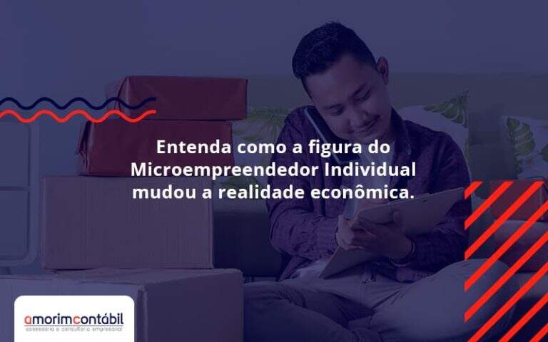 Entenda Como A Figura Do Microempreendedor Individual Mudou A Realidade Econômica. Amorim Contabil - Amorim Contabil | Contabilidade em Goiás