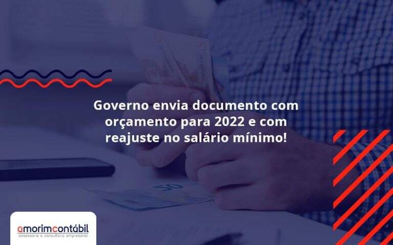 Governo Envia Documento Com Orçamento Para 2022 E Com Reajuste No Salário Mínimo! Amorim Contabil - Amorim Contabil | Contabilidade em Goiás