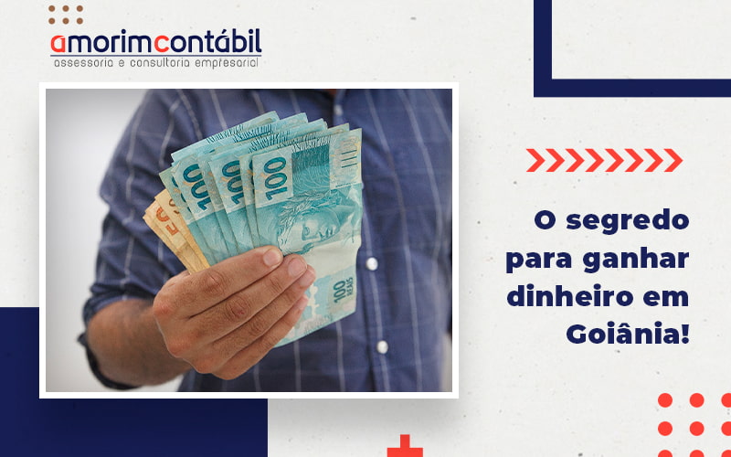 O Segredo Para Ganhar Dinheiro Em Goiania Blog - Amorim Contabil | Contabilidade em Goiás