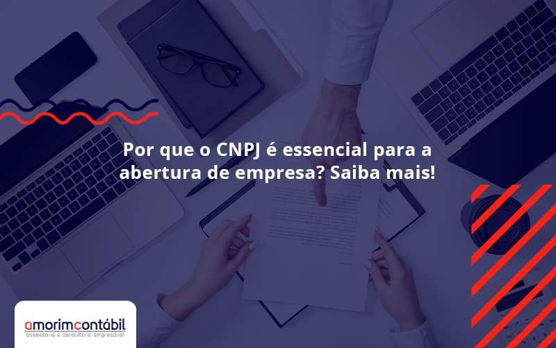 Por Que O Cnpj é Essencial Para A Abertura De Empresa Amorim Contabil - Amorim Contabil | Contabilidade em Goiás