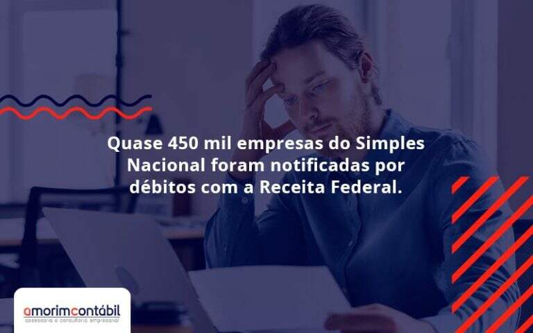 Quase 450 Mil Empresas Do Simples Nacional Foram Notificadas Por Débitos Com A Receita Federal. Amorim Contabil - Amorim Contabil | Contabilidade em Goiás