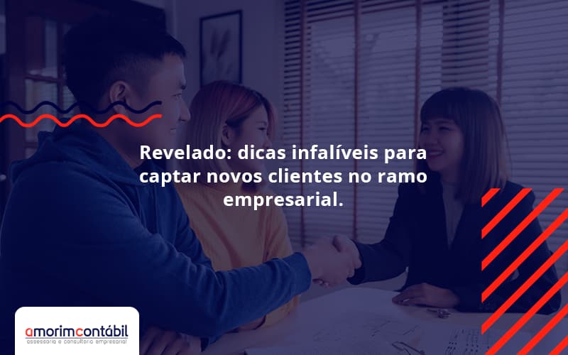 Revelado: Dicas Infalíveis Para Captar Novos Clientes No Ramo Empresarial.
