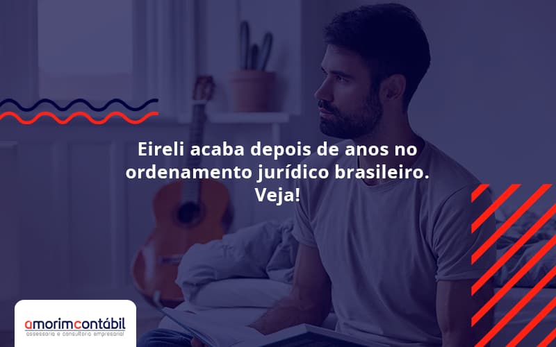 Eireli Acaba Depois De Anos No Ordenamento Jurídico Brasileiro. Veja!