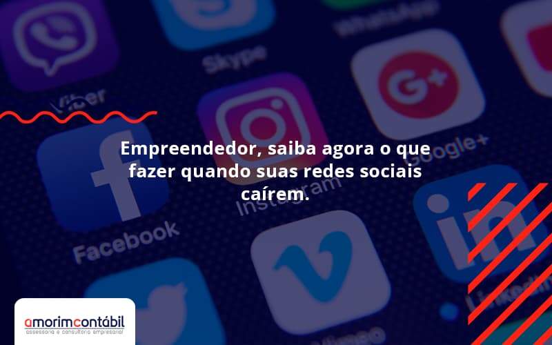 Empreendedor, Saiba Agora O Que Fazer Quando Suas Redes Sociais Caírem Amorim Contabil - Amorim Contabil | Contabilidade em Goiás