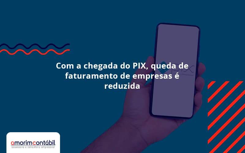 Com A Chegada Do Pix Queda De Faturamento De Empresa é Reduzida Amorim Contabil - Amorim Contabil | Contabilidade em Goiás