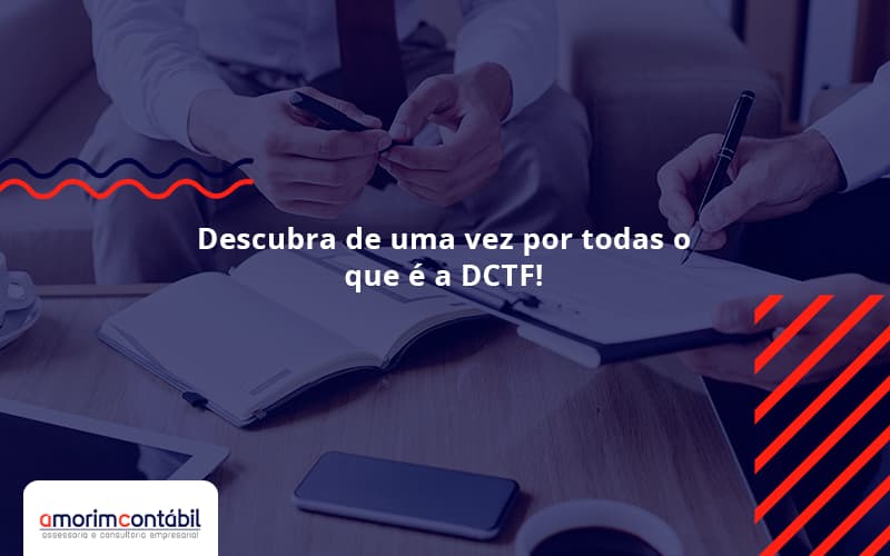 Descubra De Uma Vez Por Todas O Que é A DCTF!