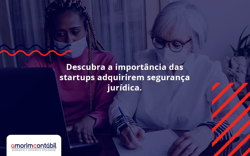 Descubra A Importância Das Startups Adquirirem Segurança Jurídica.