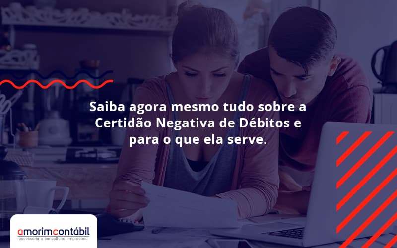 Saiba Agora Mesmo Tudo Sobre A Certidão Negativa De Débitos E Para O Que Ela Serve